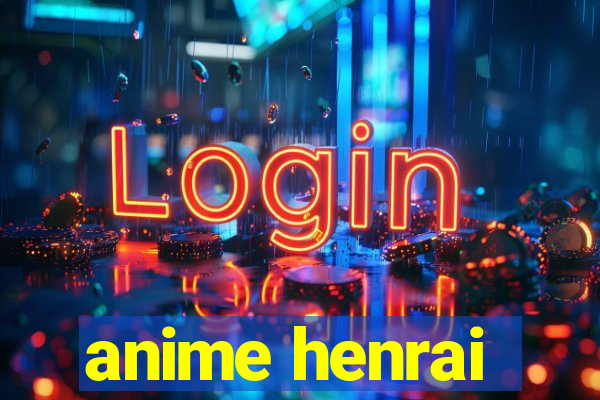 anime henrai